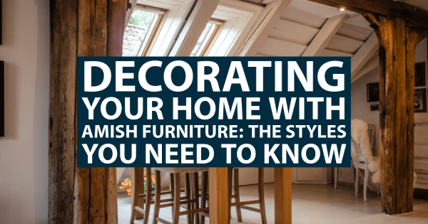 Got what i wanted and more. Decorating Your Home With Amish Furniture The Styles You Need To Know Amish Mike Amish Sheds Amish Barns Sheds Nj Sheds Barns