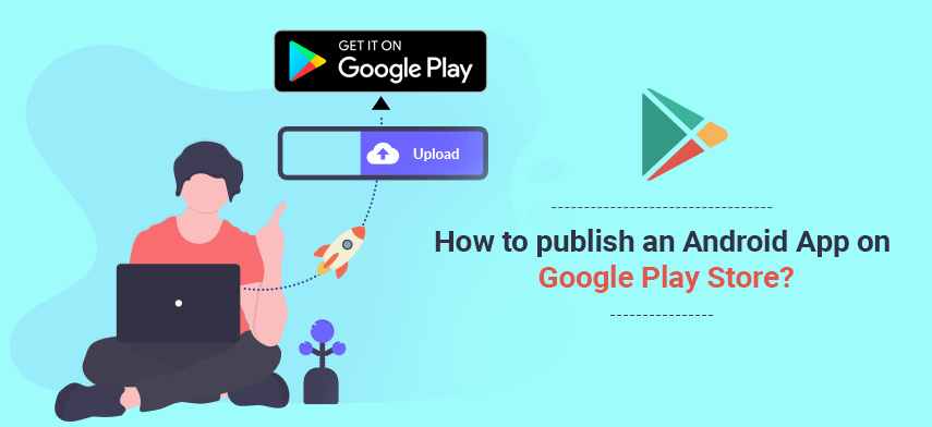 How to upload an android app to google play store?