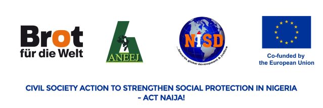 JOINT PRESS STATEMENT BY BFDW, ANEEJ & NISD ON THE OCCASION OF OFFICIAL KICK-OFF OF THE “ACT NAIJA” – CIVIL SOCIETY ACTION TO STRENGTHEN SOCIAL PROTECTION IN NIGERIA JOINT PRESS STATEMENT BY BFDW, ANEEJ & NISD ON THE OCCASION OF OFFICIAL KICK-OFF OF THE “ACT NAIJA” – CIVIL SOCIETY ACTION TO STRENGTHEN SOCIAL PROTECTION IN NIGERIA