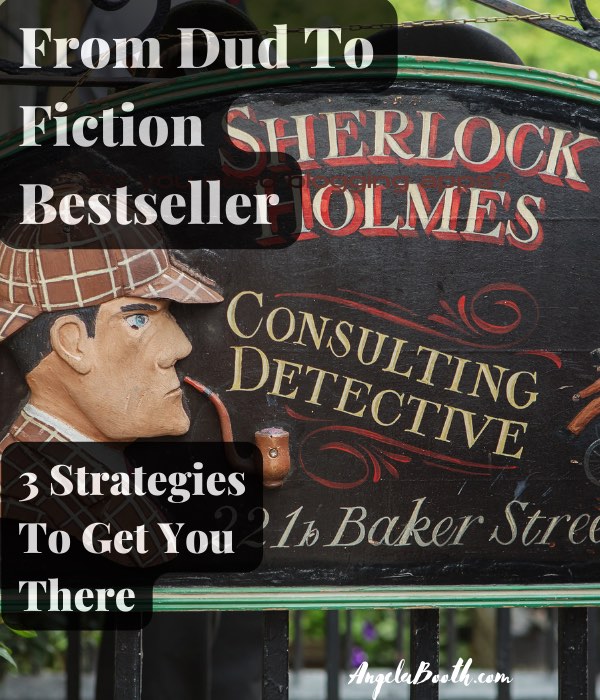 From Dud To Fiction Bestseller: 3 Strategies To Get You There