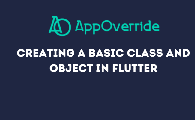 Creating A Basic Class And Object In Flutter - AppOverride