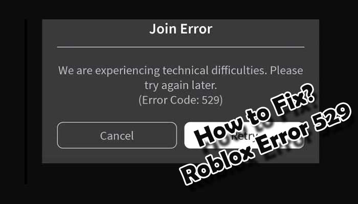 What is Roblox Error Code 529? How to Fix it? - App Quick Fix