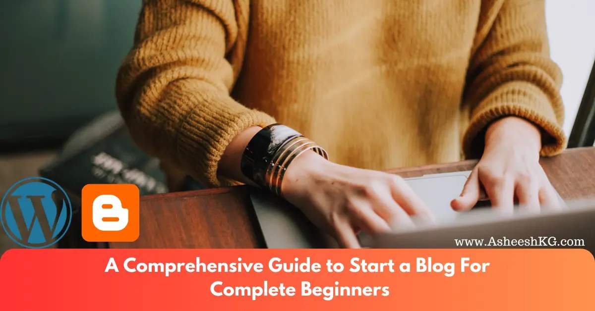 A Comprehensive Guide to Start a Blog For Complete Beginners