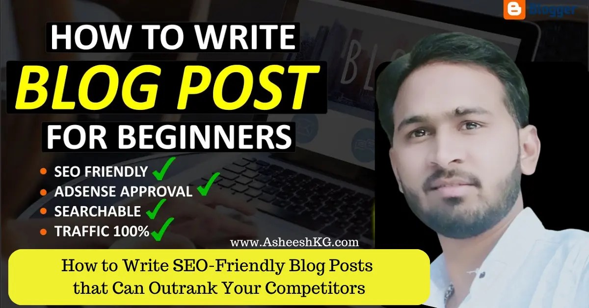 How to Write SEO-Friendly Blog Posts that Can Outrank Your Competitors