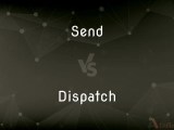 Send Vs Dispatch What S The Difference