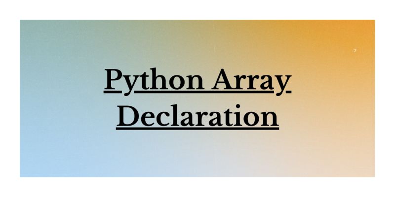 Python Array Declaration: A Comprehensive Guide for Beginners - AskPython