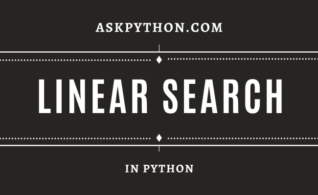 Linear Search In Python - A Practical Approach - AskPython
