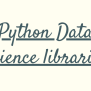 5 Python Data Science Libraries To Know! - AskPython