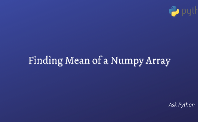 Mean Of A Numpy Array - A Quick Guide - AskPython