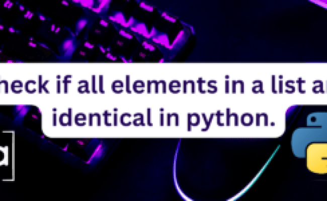 Check If All Elements In A List Are Identical- 3 Easy Methods. - AskPython