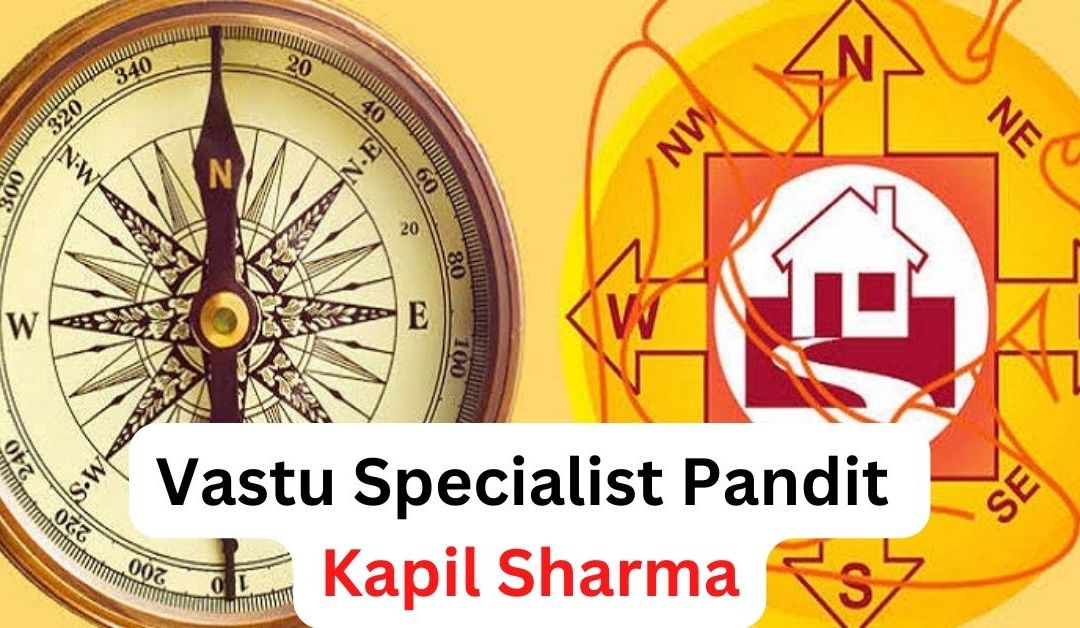 Vastu Specialist Pandit Kapil Sharma – Astrology Support