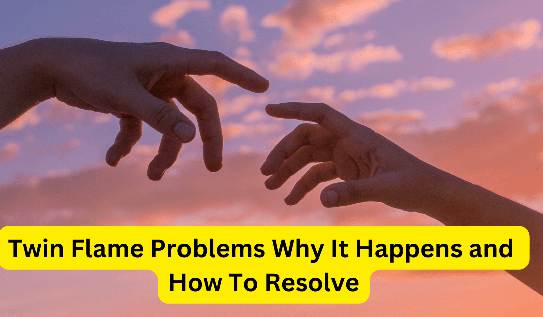 Twin Flame Problems: Why It Happens and How To Resolve – Astrology Support