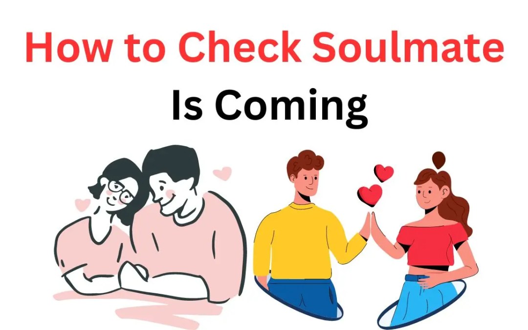 How to Check Soulmate Is Coming – Astrology Support