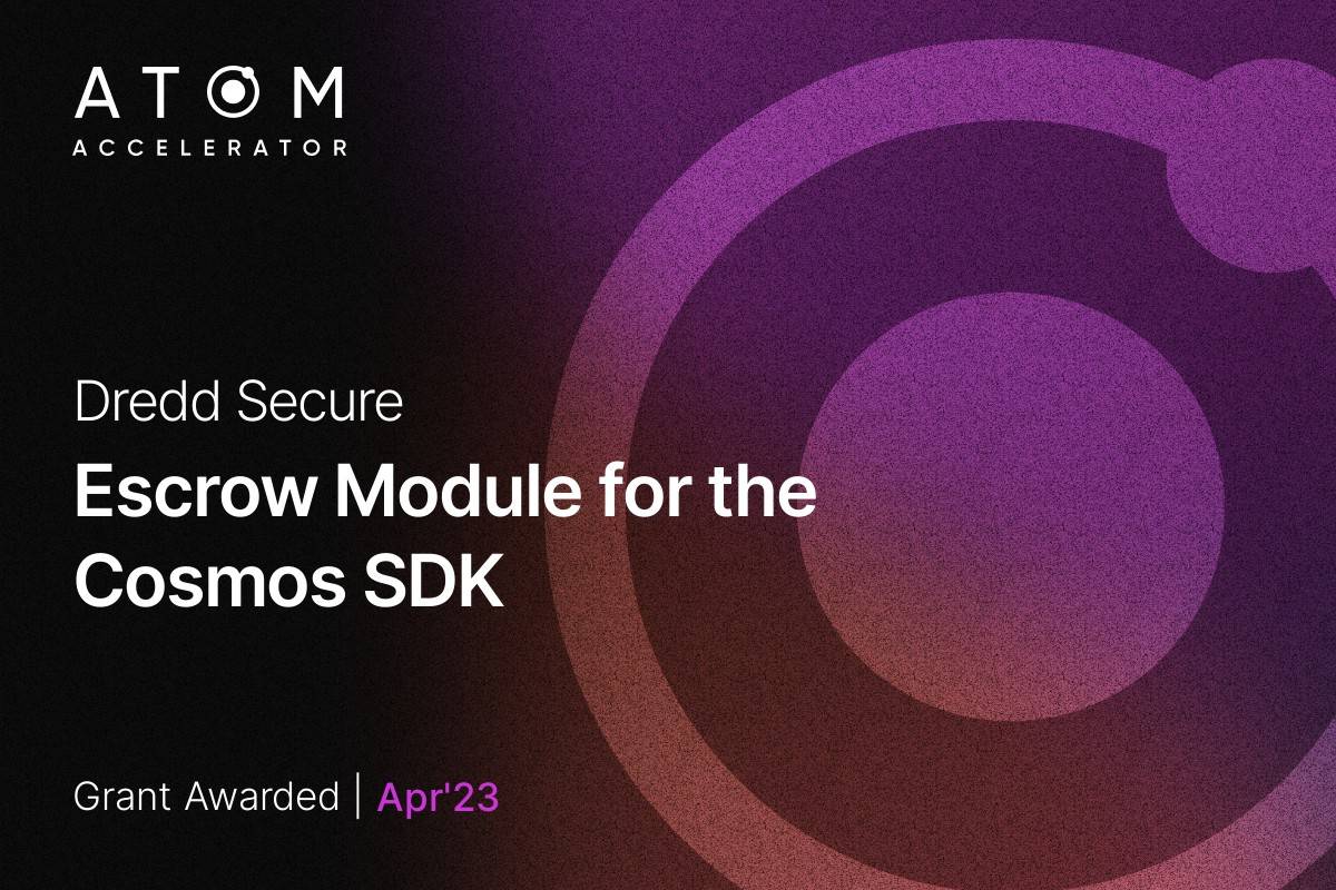 Cosmos Hub Grant deployed by Atom Accelerator DAO (AADAO) to Dredd Secure for Escrow Module for the Cosmos SDK