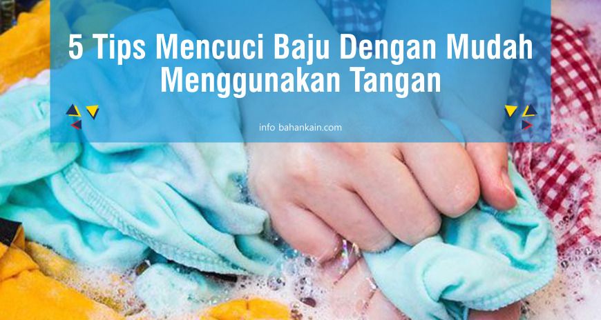 5 Tips Mencuci Baju Dengan Mudah Menggunakan Tangan - BahanKain.com