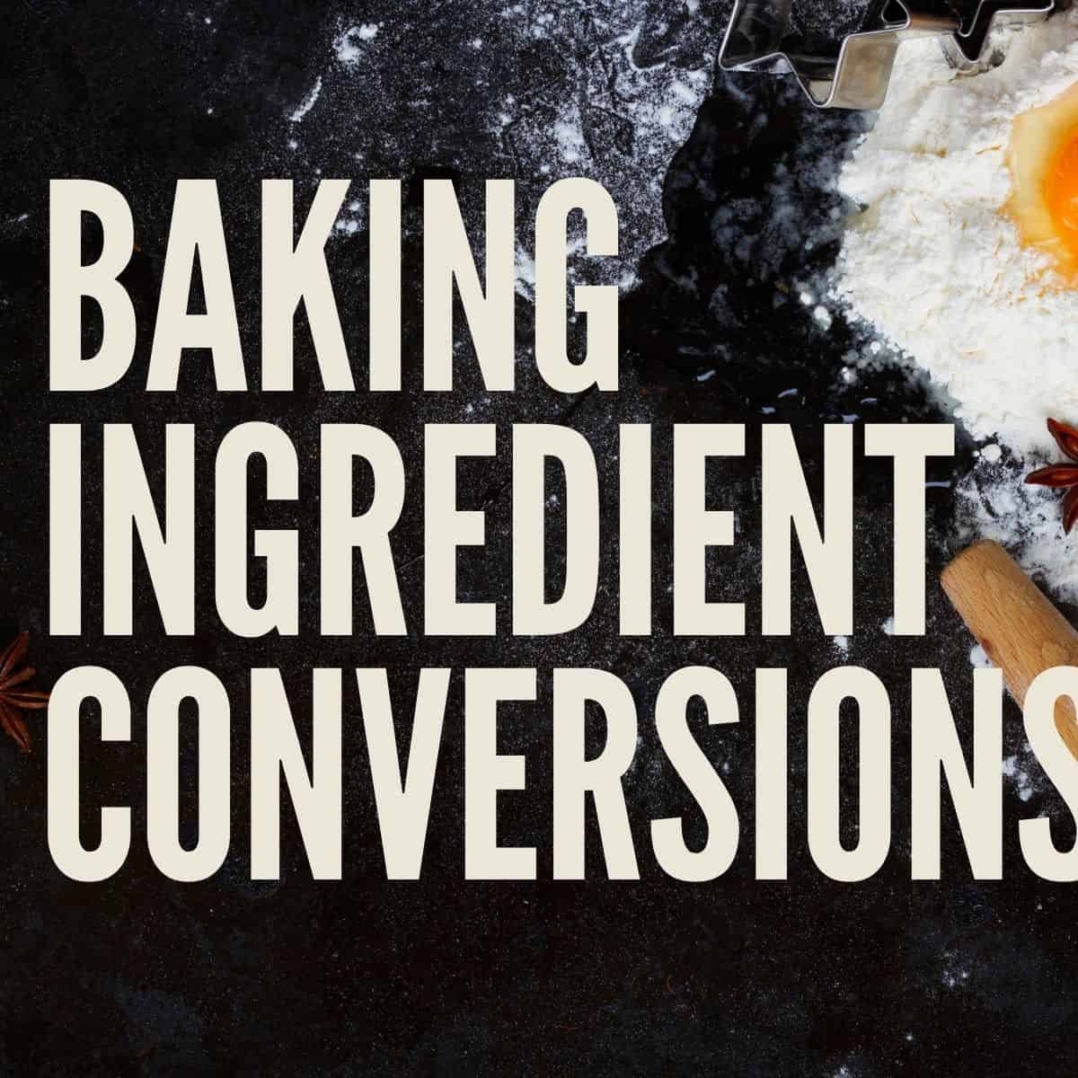 Baking ingredient conversions (free weight chart)
