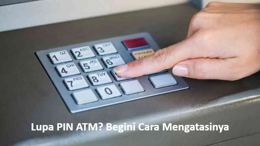 4 Cara Mengetahui PIN ATM Yang Lupa Tanpa ke Bank