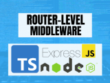 How To Use Router Level Middleware In Express Js Using Typescript