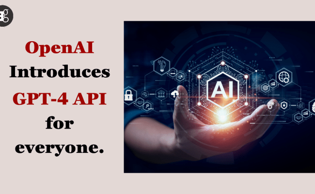 OpenAI Introduces GPT-4 API For Everyone.