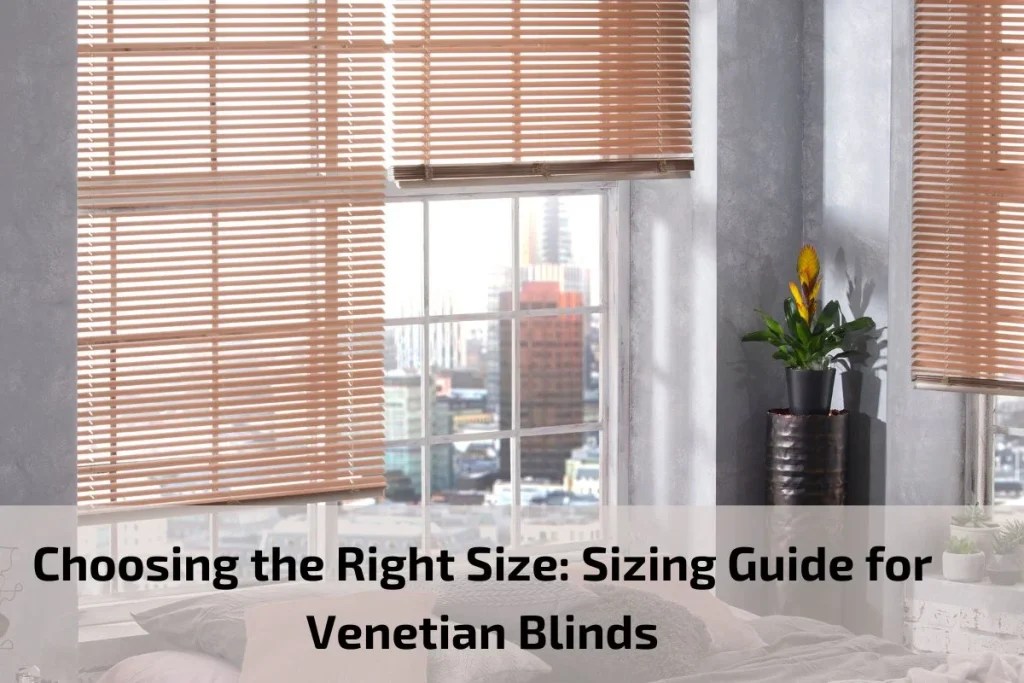 Choosing the right size: sizing guide for venetian blinds