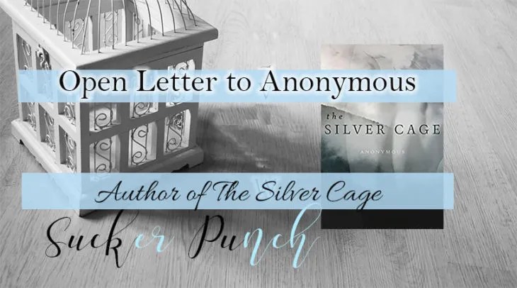Open letter to Anonymous author of life’s philosophy altering  The Silver Cage
