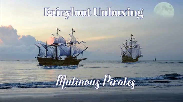 Fairyloot Unboxing: August theme: Mutinous Pirates!