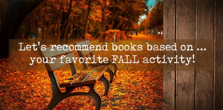 Going rogue on Top Ten Tuesday and Top 5 Tuesday! Let’s recommend books based on your Fall activities