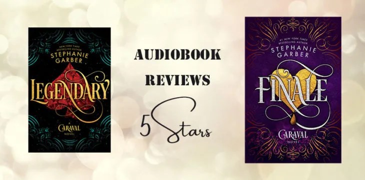 Legendary and Finale by Stephanie Garber. Double audiobook reviews. #2021AudiobookChallenge