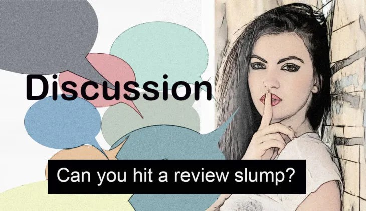 Discussion: Can you hit a review slump and how do you get out of it?