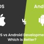 IOS Vs Android Development: Benefits & Differences