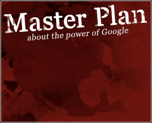 Master Plan – Acerca del Poder de Google