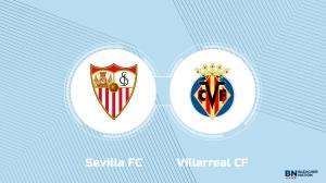 Where to Watch Sevilla FC vs. Villarreal CF: TV Channel, Start Time and Live Stream