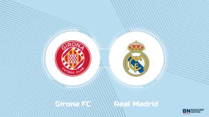 Where to Watch Girona FC vs. Real Madrid: TV Channel, Start Time and Live Stream