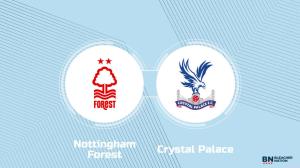 Where to Watch Nottingham Forest vs. Crystal Palace: TV Channel, Start Time and Live Stream