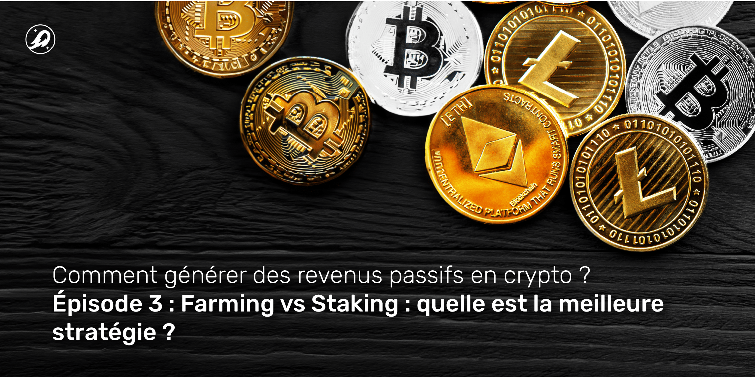 Comment générer des revenus passifs en crypto ? Épisode 3 : Farming vs Staking : quelle est la meilleure stratégie ?