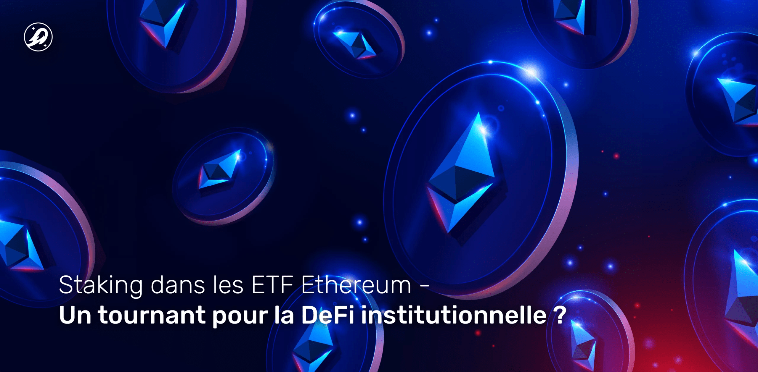 Staking dans les ETF Ethereum : un tournant pour la DeFi institutionnelle ?