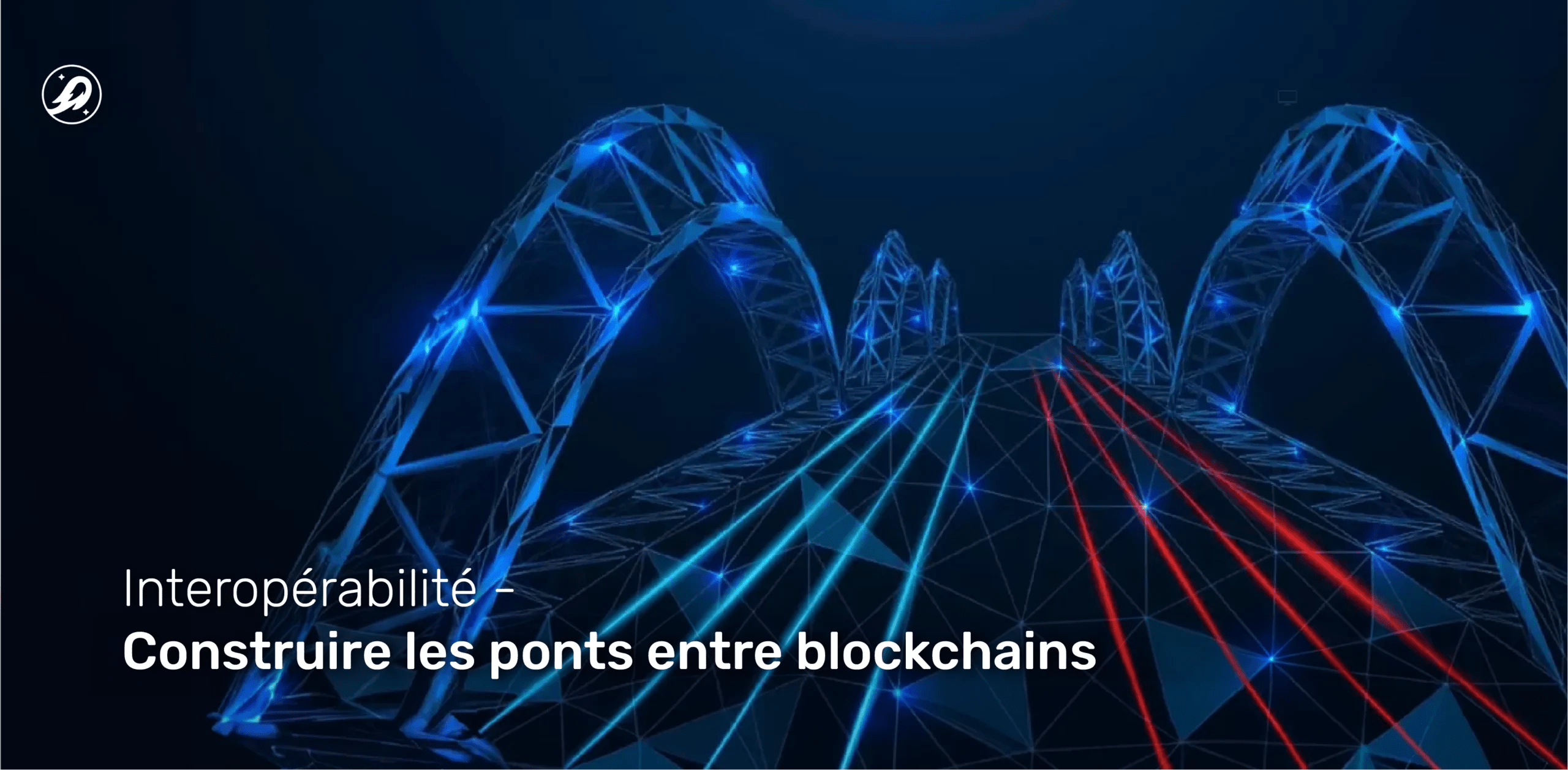 Interopérabilité : Construire les ponts entre blockchains