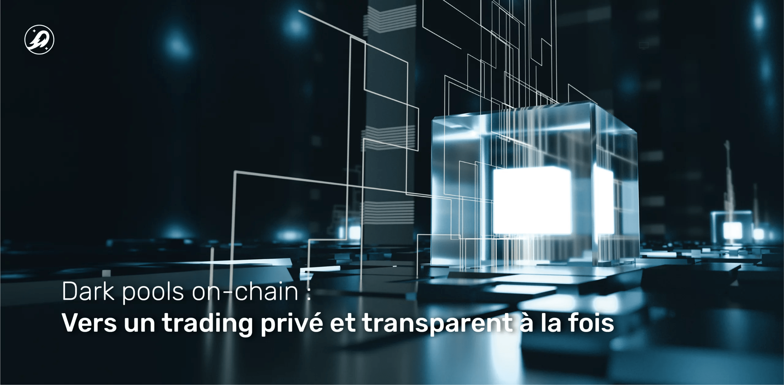 Dark pools on-chain : vers un trading privé et transparent à la fois