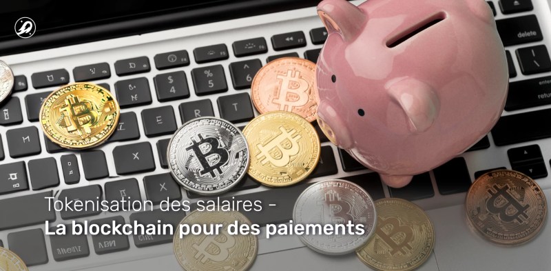 Tokenisation des salaires : la blockchain pour des paiements