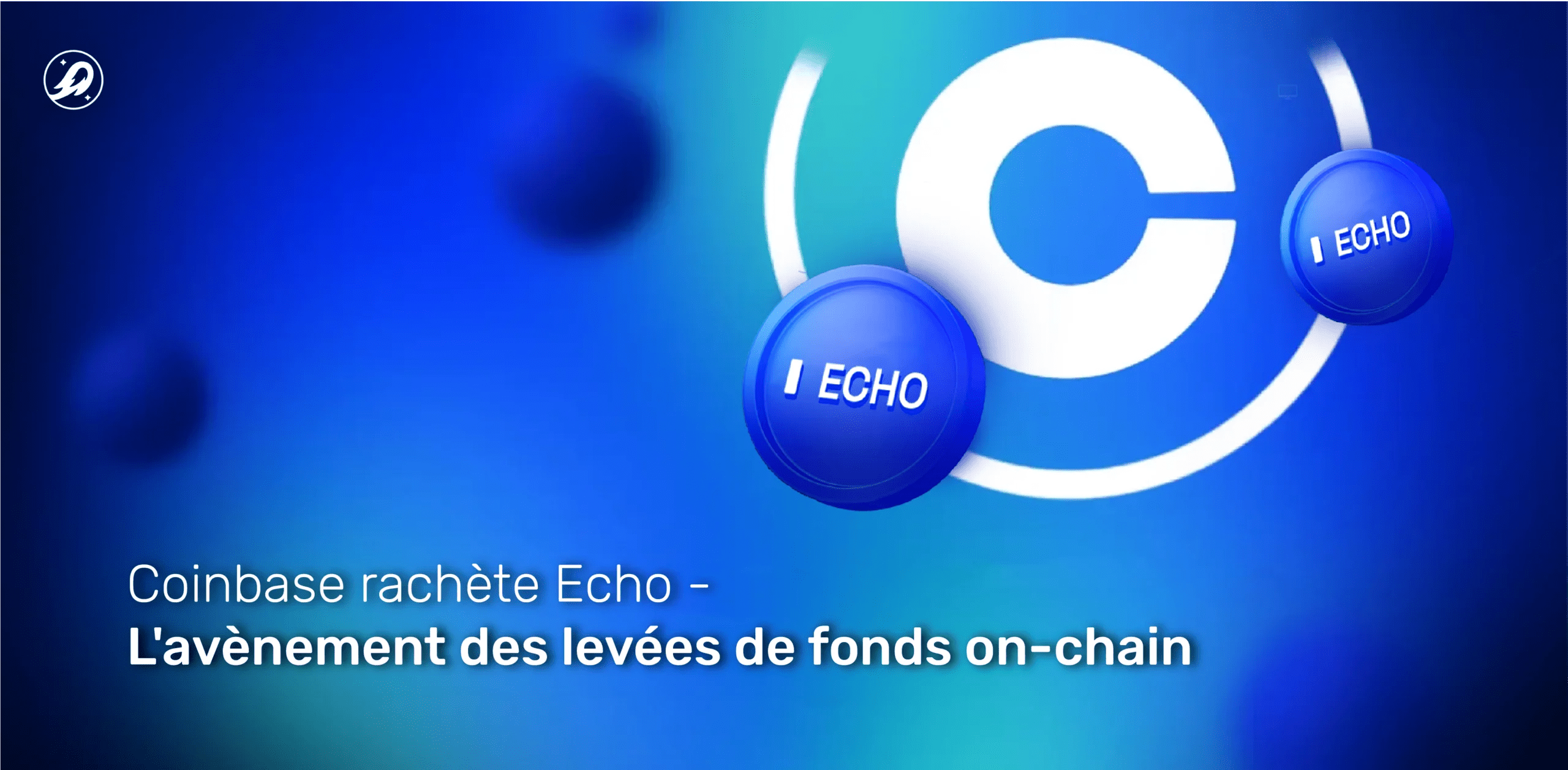 Coinbase rachète Echo : l'avènement des levées de fonds on-chain