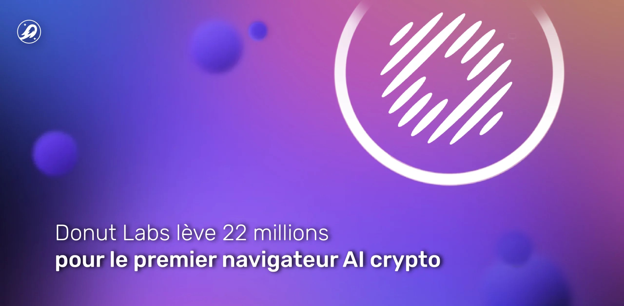 Donut Labs lève 22 millions pour le premier navigateur AI crypto
