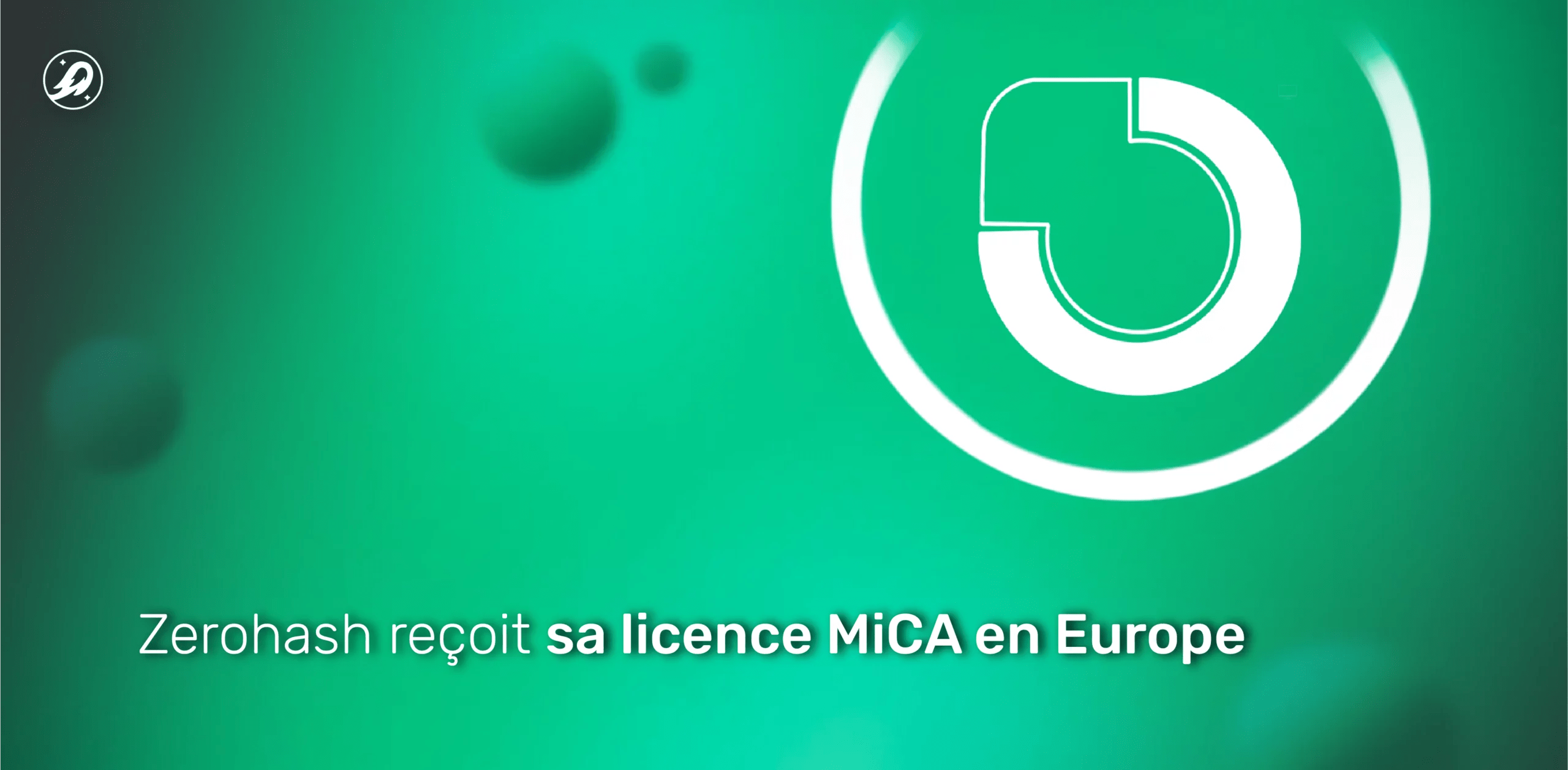 Zerohash reçoit sa licence MiCA en Europe
