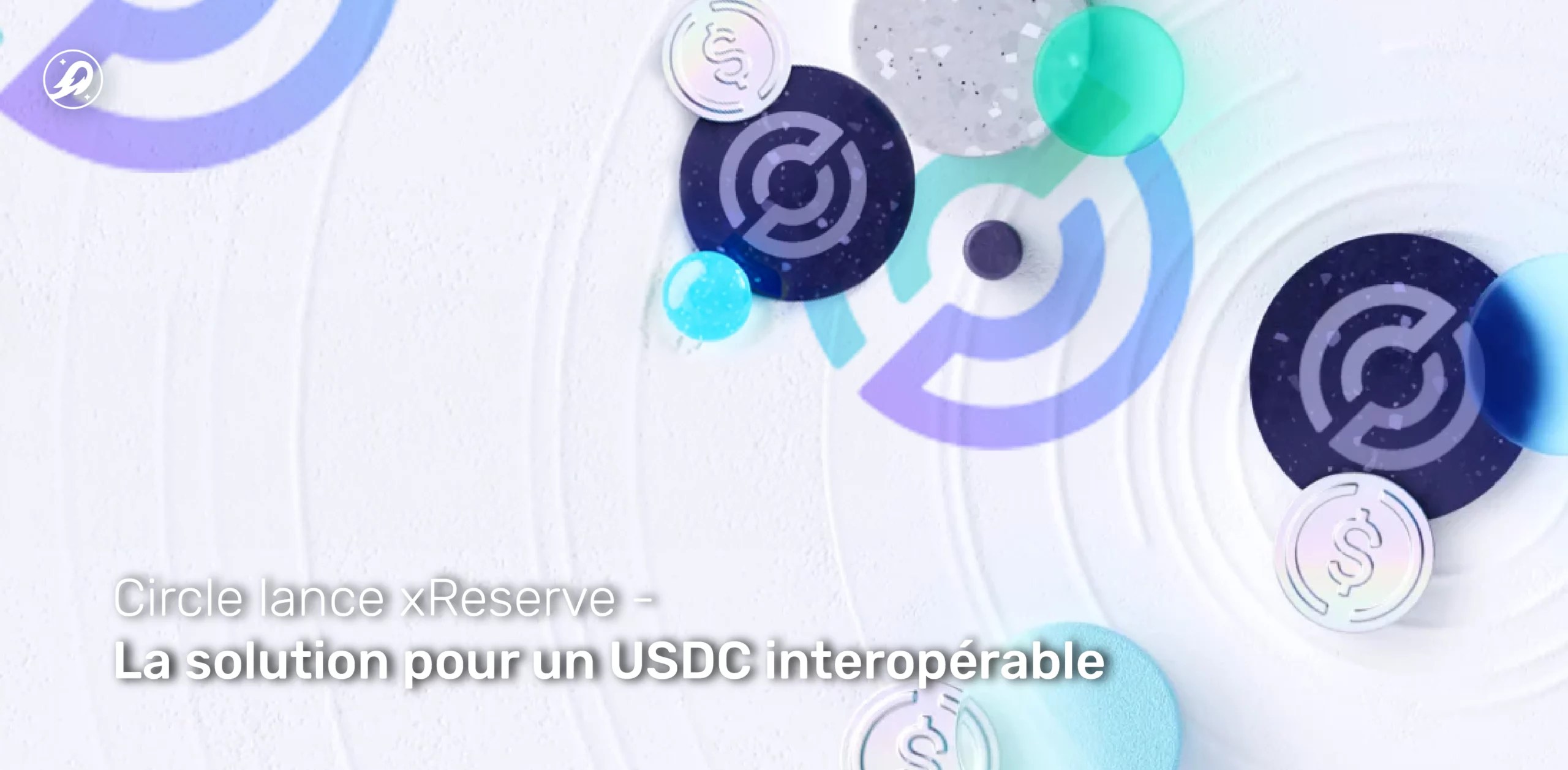 Circle lance xReserve : la solution pour un USDC interopérable