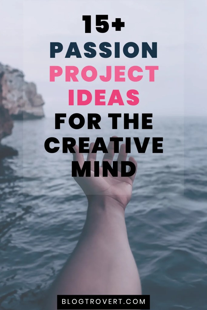 16 Creative Passion Project Ideas plus tips to keep them fun 1 ideas for passion projects