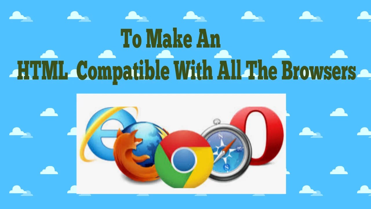 9 Ways To Make An HTML Page Compatible With All The Browsers [2022 ...