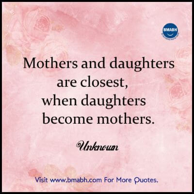 Heart warming Mother Daughter Quotes images on www.bmabh.com-Mothers and daughters are closest, when daughters become mothers.