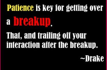 break up quotes image-Patience is key for getting over a breakup. That, and trailing off your interaction after the breakup