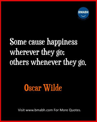 Witty Funny Quotes By Famous People With Images from www.bmabh.com- Some cause happiness wherever they go; others whenever they go