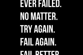 Ever tried. Ever failed. No matter. Try Again. Fail again. Fail better.