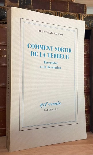 Baczko Bronislaw Comment sortir de la Terreur Editions Gallimard 1989